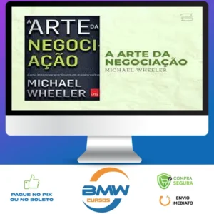 A Arte da Negociação: Como Improvisar Acordos em um Mundo Caótico - Michael Wheeler