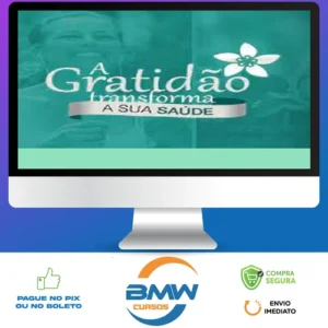 A Gratidão Transforma a Sua Saúde - Marcia Luz