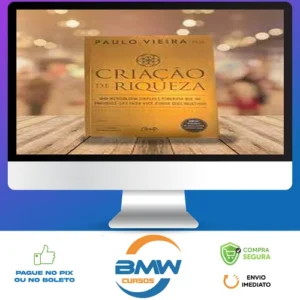Criação de Riqueza: Uma Metodologia Simples e Poderosa que Vai Enriquecê-lo e Fazer Você Atingir seus Objetivos - Paulo Vieira