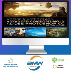Adobe Master Class Advanced Compositing in Adobe Photoshop CC Bringing the Impossible to Reality, 2nd - Bret Malley [INGLÊS]