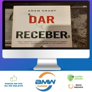 Dar e Receber Uma Abordagem Revolucionária Sobre Sucesso, Generosidade e Influência - Adam Grant