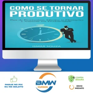 Elimine a Procrastinação e Aumente Sua Produtividade - Ismar Souza