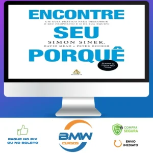 Encontre Seu Porquê: Um Guia Prático Para Descobrir O Seu Propósito E O De Sua Equipe - Simon Sinek