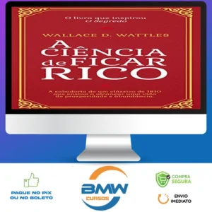 A Ciência de Ficar Rico - Wallace D Wattles