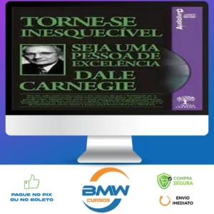 Torne-se Inesquecível, Seja uma Pessoa de Excelência - Dale Carnegie
