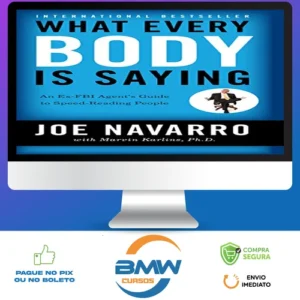 What Every Body Is Saying: An Ex-FBI Agent's Guide to Speed-Reading People - Joe Navarro e Marvin Karlins