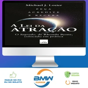 A Lei da Atração: O Segredo Colocado em Prática - Michael J. Losier