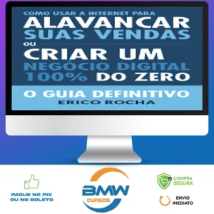 Como Usar a Internet Para Alavancar Suas Vendas: O Guia Definitivo - Erico Rocha
