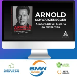Arnold Schwarzenegger: A Inacreditável História da Minha Vida - Arnold Schwarzenegger