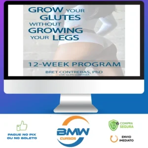 Grow Your Glutes Without Growing Your Legs: 12-Week Program - Bret Contreras [INGLÊS]