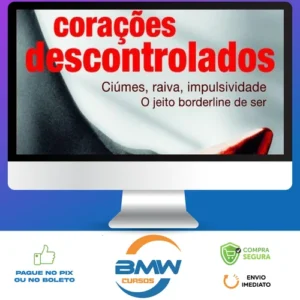 Corações Descontrolados: Cíumes, Raiva, Impulsividade, O Jeito Borderline de Ser - Ana Beatriz Barbosa Silva