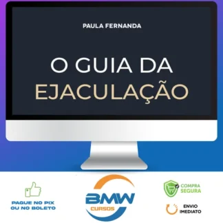 O Guia da Ejaculação Passo a Passo em Vídeos - Paula Fernanda