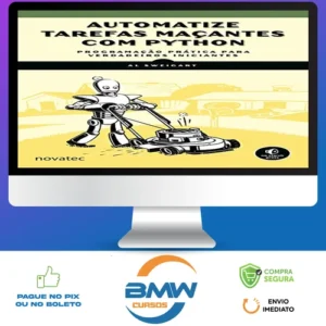 Automatize Tarefas Maçantes Com Python: Programação Prática Para Verdadeiros Iniciantes - Novatec